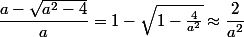 \dfrac{a-\sqrt{a^2-4}}{a}=1-\sqrt{1-\frac{4}{a^2}}\approx \dfrac 2{a^2}